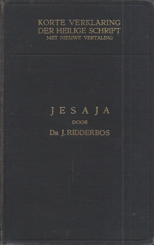 Lage Prijs Korte verklaring der Heilige Schrift : De profeet Jesaja, Eerste deel, Hoofdstuk 1-39 – Dr. J. Ridderbos(3e druk 1940)