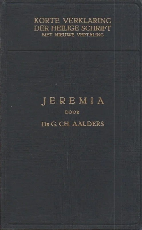 Korte verklaring der Heilige Schrift : De profeet Jeremia : Eerste Deel : Hoofdstuk 1 – 24 – dr. G.Ch. Aalders (4e druk) Express Levering