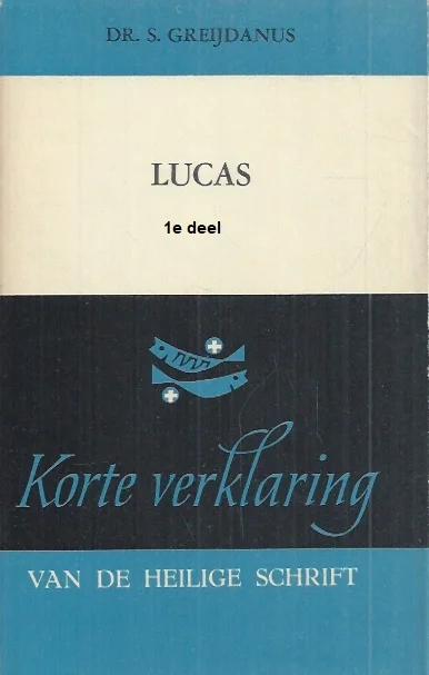 Korte verklaring der Heilige Schrift : Het Evangelie naar Lucas : 1e deel : hoofdstuk 1-12 – dr. S. Greijdanus (4e druk 1974) Gratis Verzending