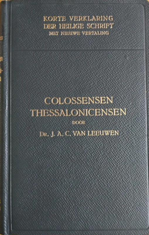 Korte verklaring der Heilige Schrift: De brief aan de Colossensen – Thessalonicensen – Dr. J.A.C. van Leeuwen (5e druk) Tijdelijk Beschikbaar