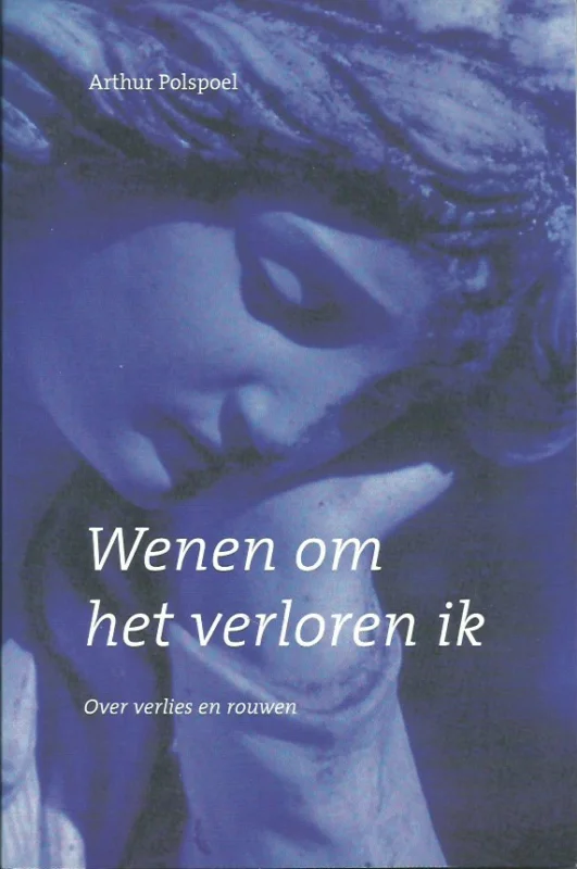 Seizoensaanbieding Wenen om het verloren ik : over verlies en rouw – Arthur Polspoel(9e, totaal herziene druk)