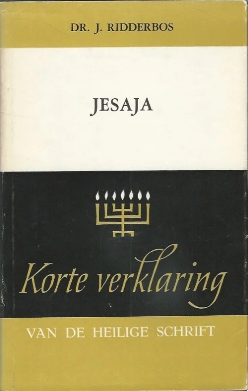 Korte verklaring der Heilige Schrift : De profeet Jesaja : Deel 2 Hoofdstuk 40-66 – J. Ridderbos (4e druk, met s.o.) Nieuw