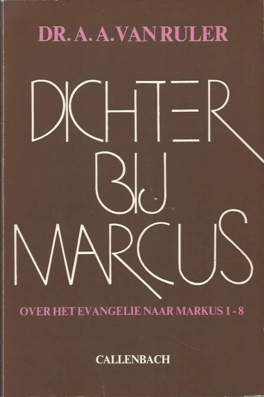 Merkproduct Dichter bij Marcus : over het evangelie naar Marcus 1-8 – Dr. A.A. van Ruler