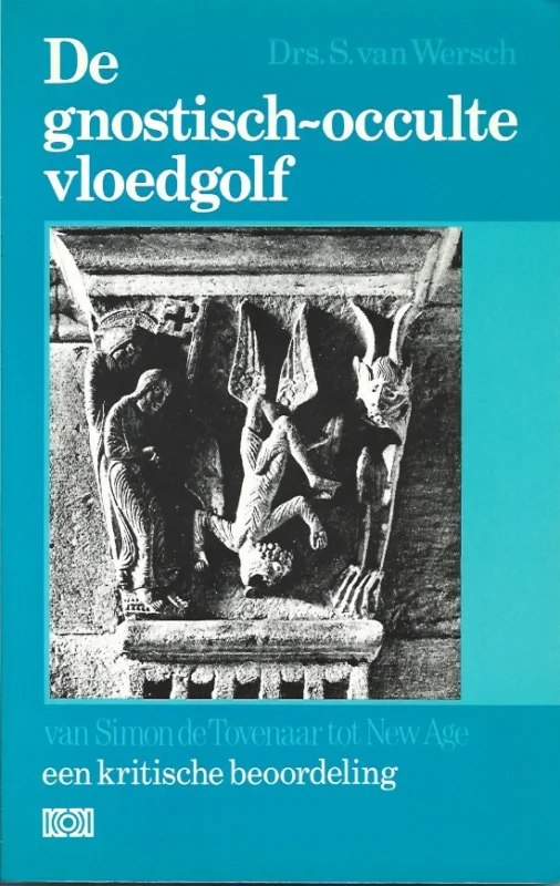 De gnostisch-occulte vloedgolf : van Simon de Tovenaar tot New Age : een kritische beoordeling – Drs. S. van Wersch Tijdelijk Beschikbaar