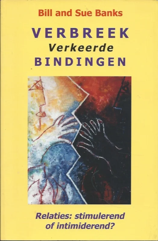 Dagaanbieding Verbreek verkeerde bindingen : zijn uw relaties stimulerend of intimiderend? – Bill en Sue Banks (1e druk)