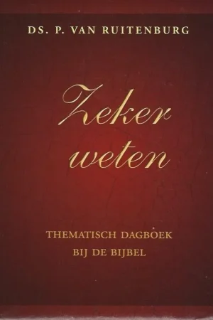 Zeker weten : Thematisch dagboek bij de Bijbel – Ds. P. van Ruitenberg Finale Uitverkoop