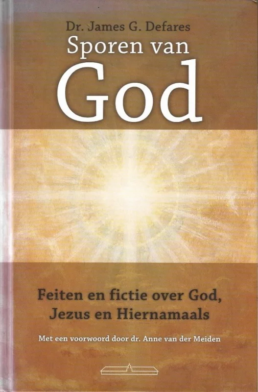 Alleen Vandaag Sporen van God : feiten en fictie over God, Jezus en Hiernamaals – James Defares