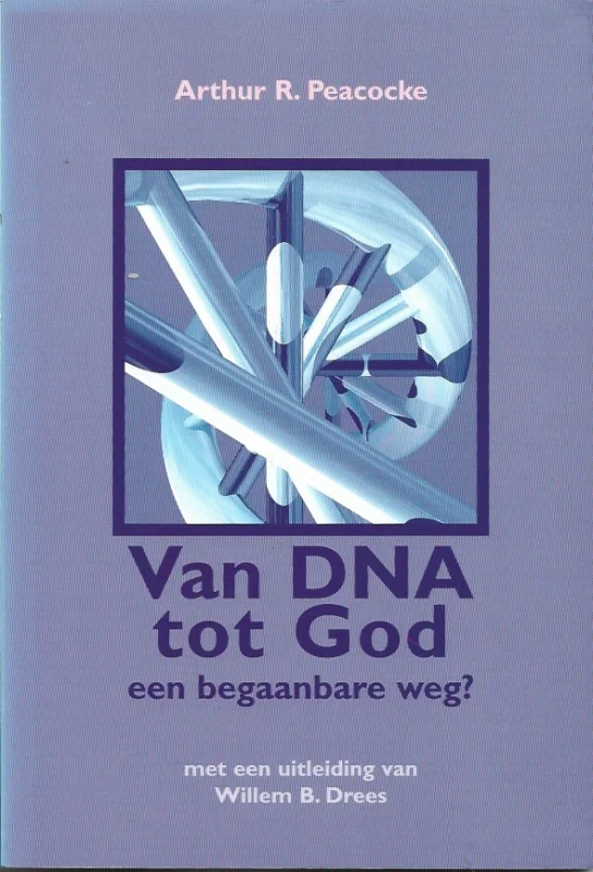 Van DNA tot God : een begaanbare weg? – Arthur R. Peacocke ; met een uitleiding van Willem B. Drees Direct Verzonden
