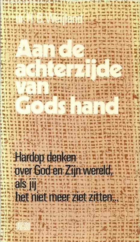 Weekendaanbieding Aan de achterzijde van Gods hand : hardop denken over God en Zijn wereld, als jij het niet meer ziet zitten …– Dr. H.B. Weijland