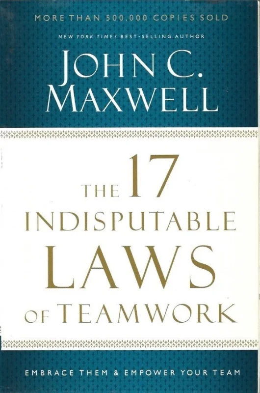The 17 Indisputable Laws of Teamwork : Embrace Them and Empower Your Team – John C. Maxwell Express Levering