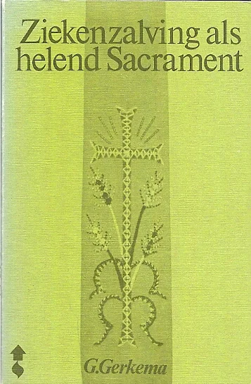 Hete Deal Ziekenzalving als helend sacrament : de aktuele stand van zaken – G. Gerkema