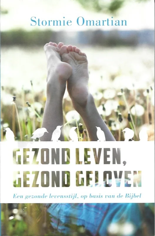 Gezond leven, gezond geloven : een gezonde levensstijl, op basis van de Bijbel – Stormie Omartian Hoge Kwaliteit