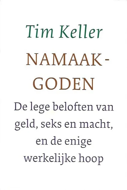 Namaakgoden : de lege beloften van geld, seks en macht, en de enige werkelijke hoop – Tim Keller Goedkoop