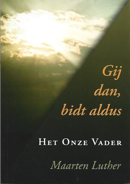 Gij dan, bidt aldus : Het Onze Vader – Maarten Luther Korting