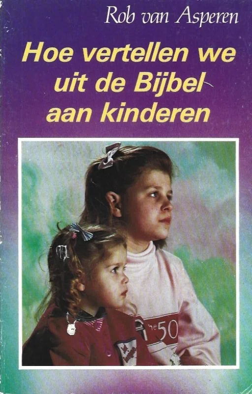 Hoe vertellen we uit de Bijbel aan kinderen? – Rob van Asperen Beperkt Aanbod