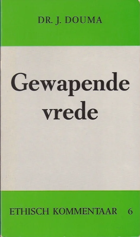 Must-Have Gewapende vrede : 16 stellingen over het thema “oorlog en vrede” (Ethisch kommentaar, 6) – Dr. J. Douma (1e druk 1980)