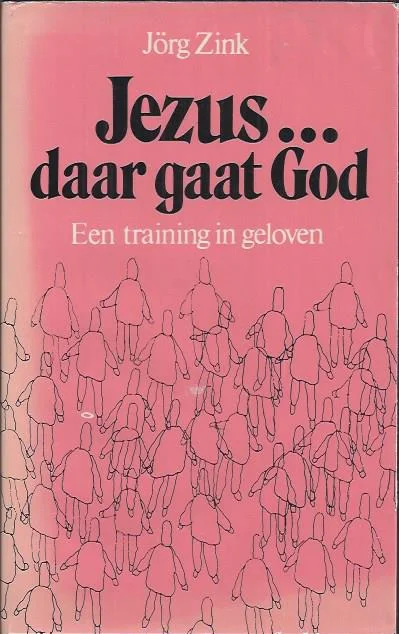 Rechtstreeks Van De Fabrikant Jezus, daar gaat God : een training in geloven – Jorg Zink (2e druk)