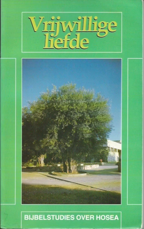 Vrijwillige liefde : 13 bijbelstudies over de profeet Hosea – C.G. Vreugdenhil Must-Have