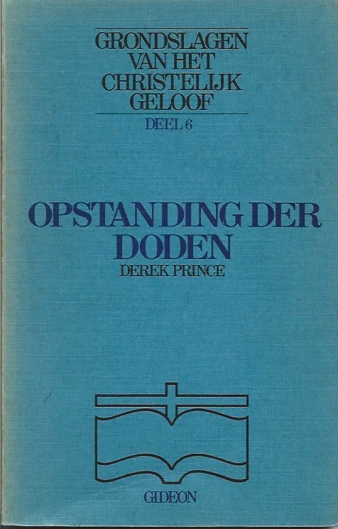 Grondslagen van het christelijk geloof : Deel 6 : Opstanding der doden – Derek Prince Op = Op