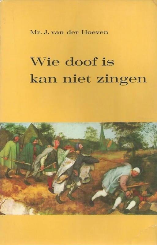 Wie doof is kan niet zingen : speurtocht naar een mensbeeld – J. van der Hoeven Express Levering