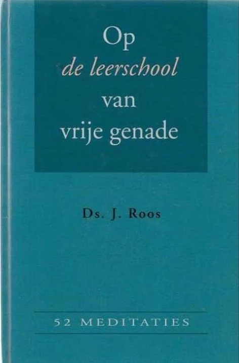 Korting Op de leerschool van vrije genade : 52 meditaties – J. Roos