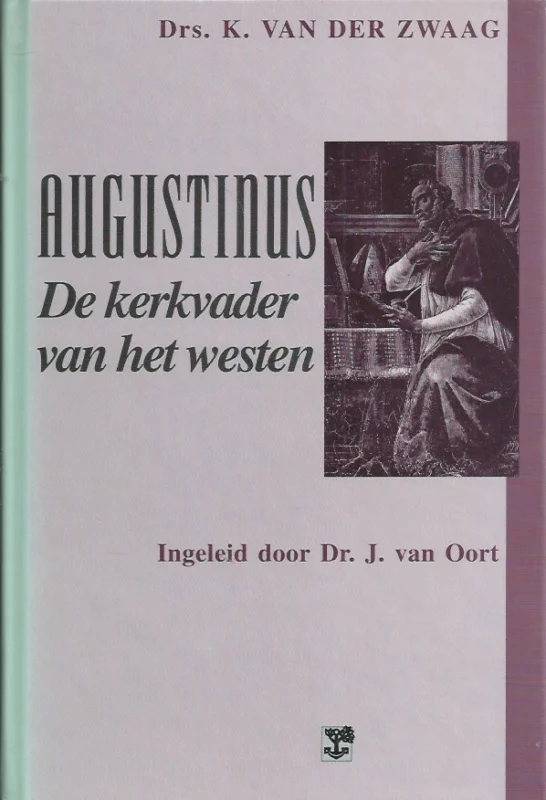 Augustinus, de kerkvader van het westen – Drs. K. van der Zwaag ; ingeleid door dr. J. van Oort (1993) Lage Prijs