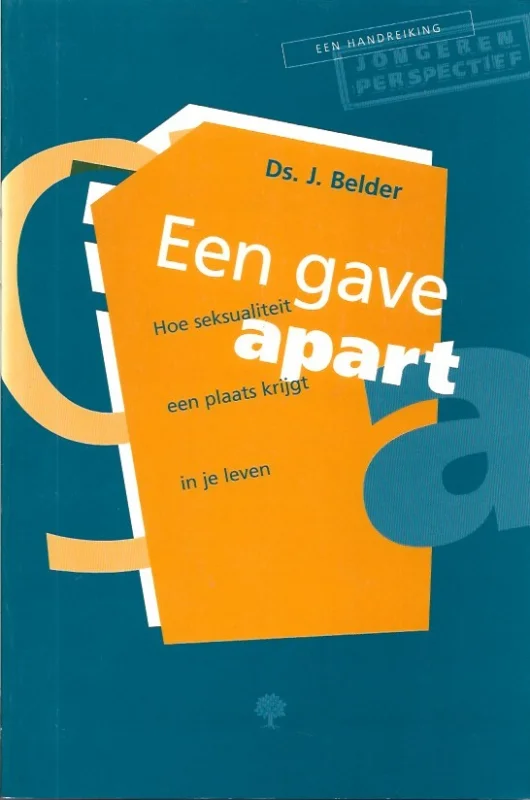 Beperkte Voorraad Een gave apart : hoe seksualiteit een plaats krijgt in je leven – J. Belder
