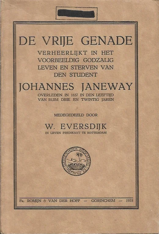 De vrije genade verheerlijkt in het voorbeeldig godzalig leven en sterven van den student Johannes Janeway overleden in 1657 in den leeftijd van ruim drie en twintig jaren – medegedeeld door W. Eversdijk Alleen Vandaag