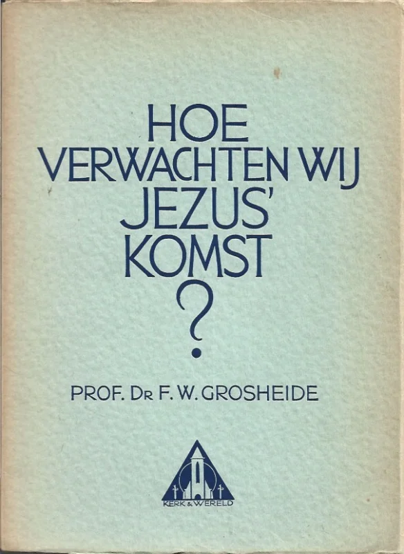 Hoe verwachten wij Jezus’ komst? – Prof.Dr. F.W. Grosheide Goedkoop