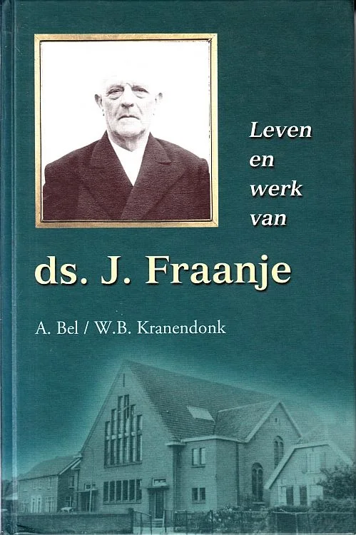 Leven en werk van ds. J. Fraanje – A. Bel, W.B. Kranendonk Direct Beschikbaar