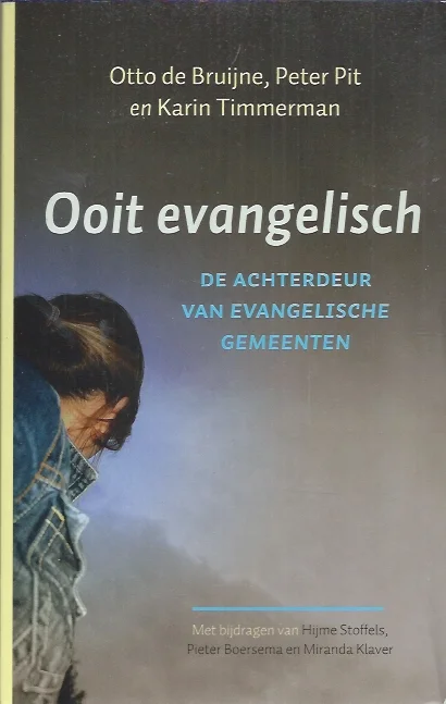 Ooit evangelisch : de achterdeur van evangelische gemeenten – Otto de Bruijne, Peter Pit en Karin Timmerman Uitverkoop