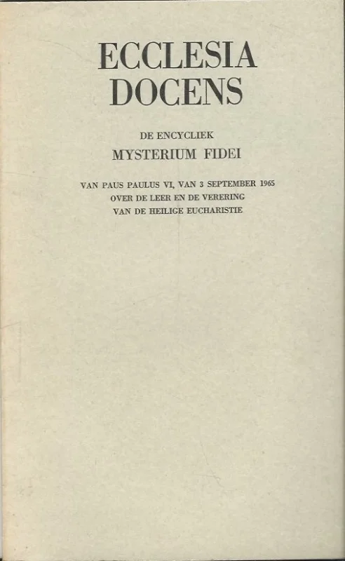 Ecclesia docens : Mysterium fidei : de encycliek van Paus Paulus VI van 3 september 1965 over de leer en de verering van de heilige eucharistie Bestel Nu