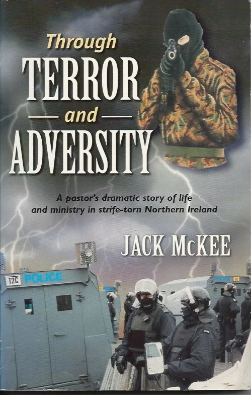 Beperkte Voorraad Through terror and adversity : a pastor’s dramatic story of life and ministry in strife-torn Northern Ireland– Jack McKee (signed by the author)