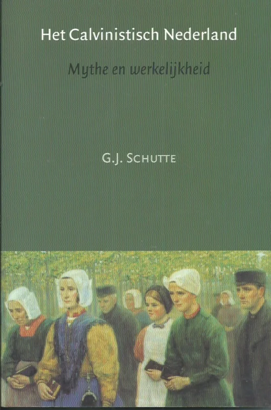 Beperkte Voorraad Het Calvinistisch Nederland : mythe en werkelijkheid – G.J. Schutte