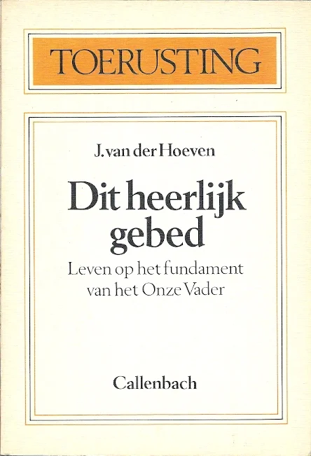 Betaalbaar Dit heerlijk gebed : leven op het fundament van het “Onze Vader” – J. van der Hoeven