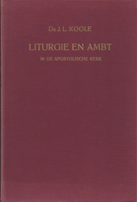 Op = Op Liturgie en ambt in de apostolische kerk – dr. J.L. Koole