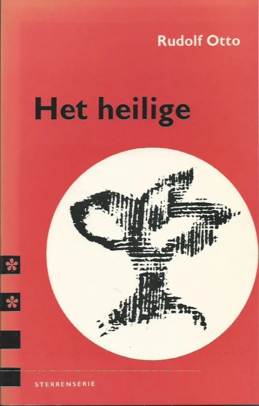 Snelle Levering Het Heilige : Een verhandeling over het irrationele in de idee van het goddelijke en de verhouding ervan tot het rationele – Rudolf Otto