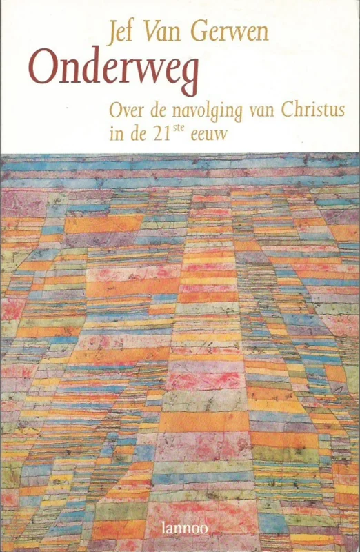 Alleen Vandaag Onderweg over de navolging van Christus in de 21ste eeuw – Jef Van Gerwen