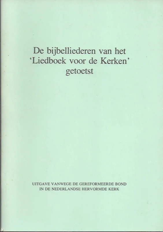 De bijbelliederen van het ‘Liedboek voor de kerken’ getoetst – Gereformeerde Bond in de Nederlandse Hervormde Kerk Beperkt Aanbod
