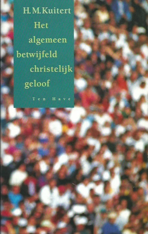 Het algemeen betwijfeld christelijk geloof : een herziening – H.M. Kuitert (17e druk) Koop Online