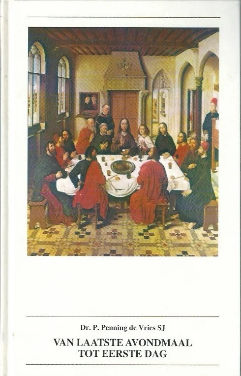 Van laatste Avondmaal tot eerste dag – Dr. P. Penning de Vries SJ Beperkte Voorraad