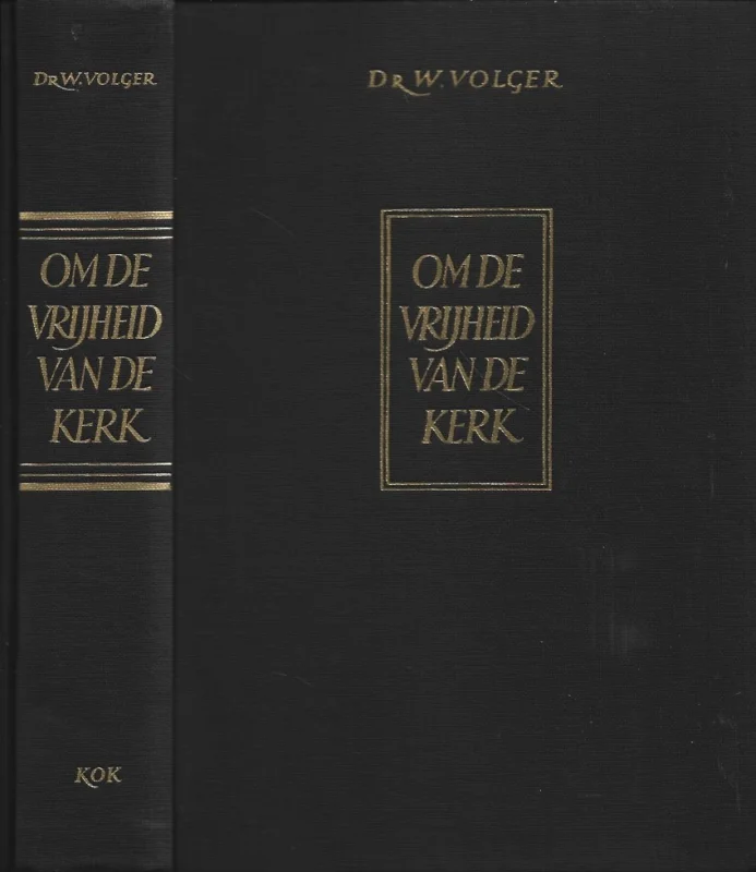 Shop Nu Om de vrijheid van de kerk : Achtergrond en ontstaan van de Doleantie – Dr. W. Volger