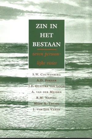 Zin in het bestaan : zeven persoonlijke visies van S.W. Couwenberg, A.D. Fokker, J.F. Glastra van Loon, A. van der Meiden, R.M. Nepveu, Mady A. Thung, J. van der Veken Shop Nu