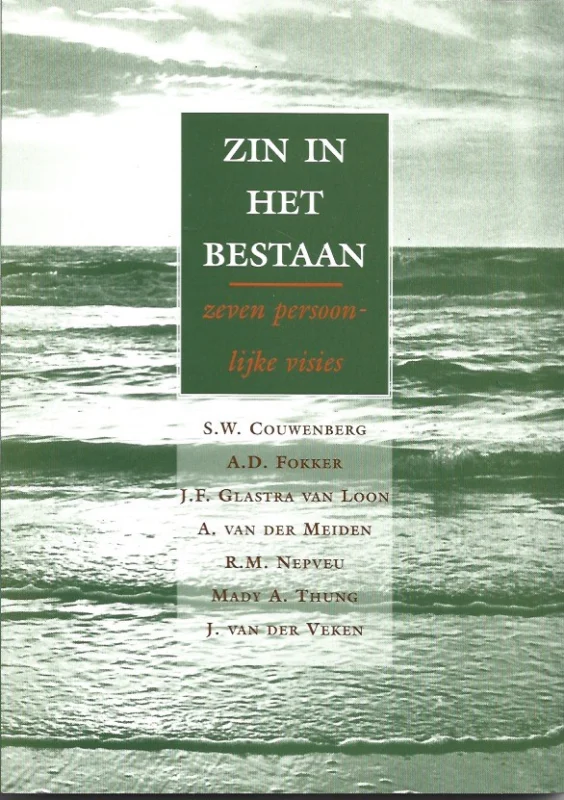 Zin in het bestaan : zeven persoonlijke visies van S.W. Couwenberg, A.D. Fokker, J.F. Glastra van Loon, A. van der Meiden, R.M. Nepveu, Mady A. Thung, J. van der Veken Shop Nu
