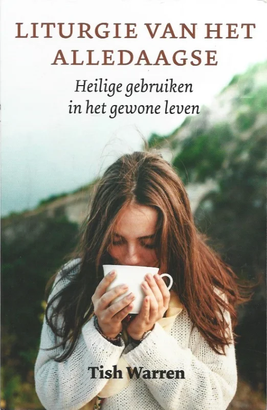 Liturgie van het alledaagse : heilige gebruiken in het gewone leven – Tish Warren Favoriet
