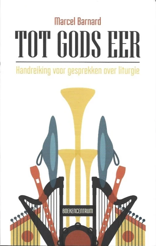 Snelle Levering Tot Gods eer : handreiking voor gesprekken over liturgie – Marcel Barnard
