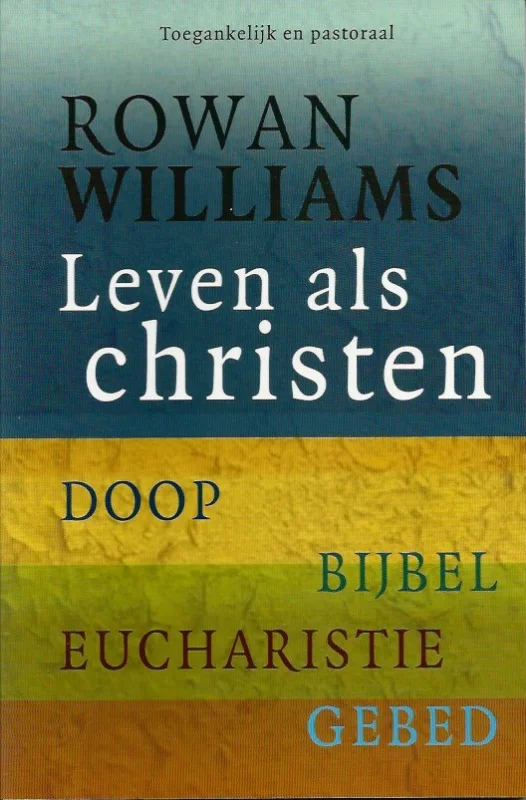 Leven als christen : doop Bijbel eucharistie gebed – Rowan Wiliams Hoge Kwaliteit