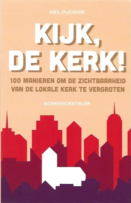 Kijk, de kerk! : 100 manieren om de zichtbaarheid van de lokale kerk te vergroten – Neil Pugmire Weekendaanbieding