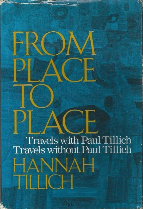 From Place to Place: Travels With Paul Tillich, Travels Without Paul Tillich – Written by Hannah Tillich(1st 1976 Edition) Snelle Levering