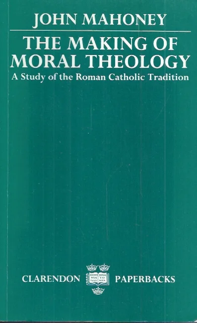 Nieuw The Making of Moral Theology: A Study of the Roman Catholic Tradition – John Mahoney